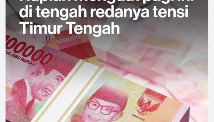 Rupiah Terus Menguat Menjelang Pembukaan Selat Hormuz